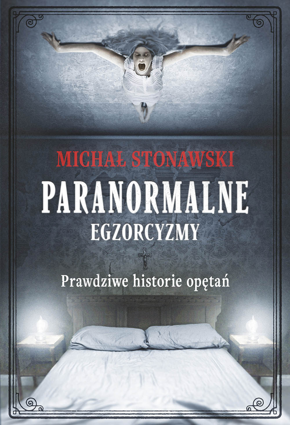 Paranormalne egzorcyzmy. Prawdziwe historie opętań.